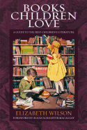 Books Children Love: A Guide to the Best Children's Literature (Rev)